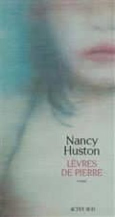 lèvres de pierre (prix transfuge 2018 meilleur roman de langue française)-nancy huston-9782330108670
