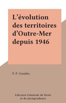 l'evolution des territoires d'outre-mer depuis 1946 (ebook)-p.-f. gonidec-9782402273770