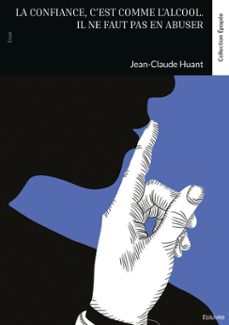 la confiance, c'est comme l'alcool. il ne faut pas en abuser (ebook)-jean-claude huant-9782414820870