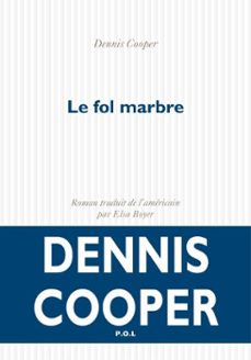 le fol marbre (ebook)-dennis cooper-9782818039670