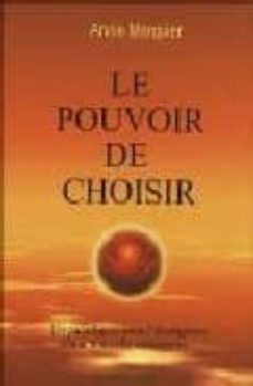 le pouvoir de choisir ou le principe de responsabilite-attraction -creation, paradigme pour l emergence d une nouvelle conscience-9782980630170