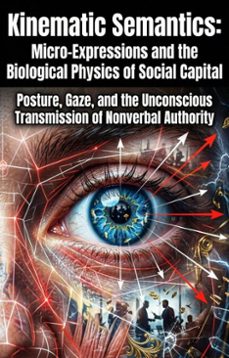 kinematic semantics: micro-expressions and the biological physics of social capital (ebook)-kathleen moore-9783565403370