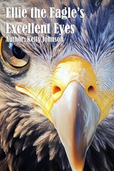 ellie the eagle's excellent eyes (ebook)-kelly johnson-kelly johnson-9783691111170