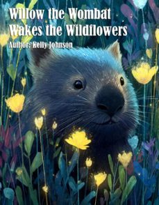 willow the wombat wakes the wildflowers (ebook)-kelly johnson-kelly johnson-9783692287270