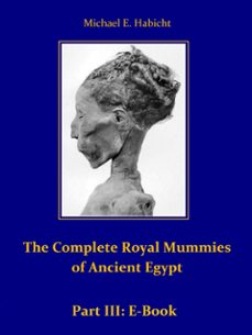 the complete royal mummies of ancient egypt: part 3 (ebook)-michael e. habicht-9783759816870