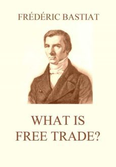 what is free trade? (ebook)-frederic bastiat-9783849648770