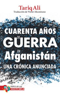 cuarenta años de guerra en afganistan - una cronica anunciada-tariq ali-9786071684370