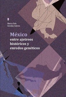 mexico entre ajetreos historicos y enredos geneticos (ebook)-blanca zoila gonzález sobrino-9786073058070