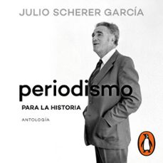 periodismo para la historia (audiolibro)-julio scherer garcia-9786073846370