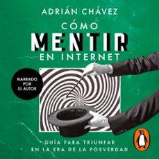como mentir en internet (audiolibro)-adrian chavez-9786073865470