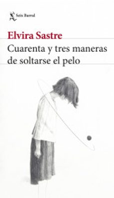 cuarenta y tres maneras de soltarse el pelo-elvira sastre-9786280000770