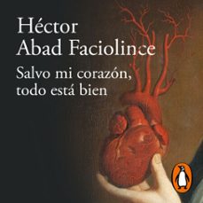 salvo mi corazón, todo esta bien-hector abad faciolince-9786287525870