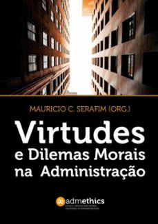 virtudes e dilemas morais na administração (ebook)-mauricio c. serafim (org.)-9786500120370