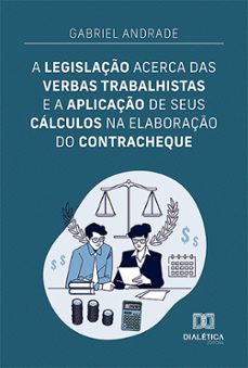 a legislaço acerca das verbas trabalhistas e a aplicaço de seus calculos na elaboraço do contracheque (ebook)-gabriel andrade-9786527012870