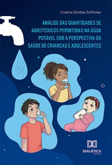 analise das quantidades de agrotoxicos permitidas na agua potavel sob a perspectiva da saude de crianças e adolescentes (ebook)-cristina simões schlinker-9786527019770