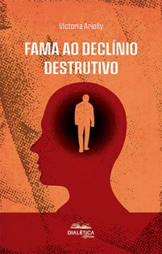 fama ao declinio destrutivo (ebook)-vitória arieli ferreira silva-9786527404170