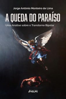a queda do paraiso e o transtorno bipolar:   um estudo da psicodinamica pela psicologia analitica do transtorno bipolar (ebook)-jorge antônio monteiro de lima-9786552534170
