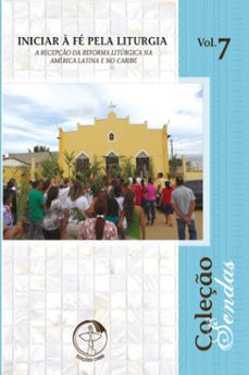 iniciar a fe pela liturgia: a recepço da reforma liturgica na america latina e no caribe - sendas vol. 7 - digital (ebook)-9786559753970