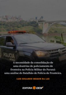 a necessidade da consolidaço de uma doutrina de policiamento de fronteira na policia militar do parana (ebook)-luis eduardo beiger da luz-9786588169070