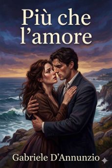piu che l'amore: tragedia moderna / preceduta da un discorso e accresciuta d'un preludio d'un intermezzo e d'un esodio. (ebook)-gabriele d annunzio-9786726024070