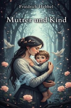 mutter und kind: ein gedicht in sieben gesangen (ebook)-friedrich hebbel-9786726562770
