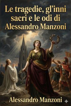 le tragedie, gl'inni sacri e le odi di alessandro manzoni (ebook)-alessandro manzoni-9786726571970