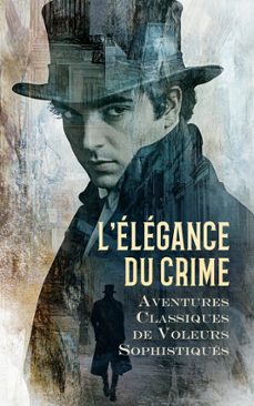 lelegance du crime : aventures classiques de voleurs sophistiques (ebook)-maurice leblanc-georges darien-9788028382070