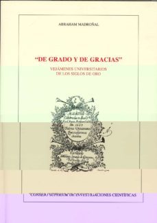 de grado y de gracias: vejamenes universitarios de los siglos de oro-9788400083670