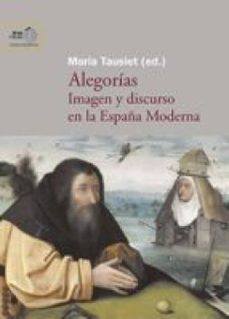 alegorias : imagen y discurso en la españa moderna (ebook)-maria tausiet-9788400098070