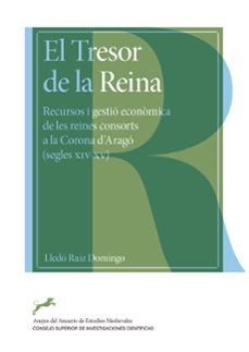 el tresor de la reina: recursos i gestio economica de les reines consorts a la corona d arago (segles xiv-xv)-lledo ruiz domingo-9788400109370