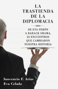 la trastienda de la diplomacia: de eva peron a barack obama, 25 e ncuentros que cambiaron nuestra historia-9788401379970