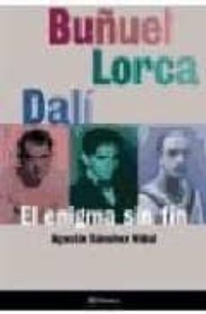 buñuel, lorca, dali, el enigma sin fin-agustin sanchez vidal-9788408018070