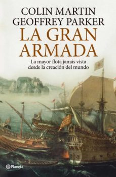 la gran armada: la mayor flota jamas vista desde la creacion del mundo-geoffrey parker-colin martin-9788408101970