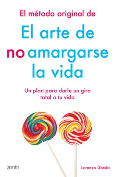 el metodo original de el arte de no amargarse la vida: un plan para darle un giro total a tu vida-lorenzo ubeda-9788408184270