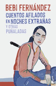 cuentos afilados en noches extrañas y otras puñaladas-bebi fernandez-9788408269670