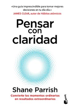 pensar con claridad-shane parrish-9788408298670