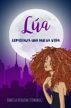 lua. comienza una nueva vida-vanessa requena-9788409315970