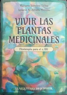 vivir las plantas medicinales-mariano sanchez tellez-ignacio a. jurado moreno-9788409371570