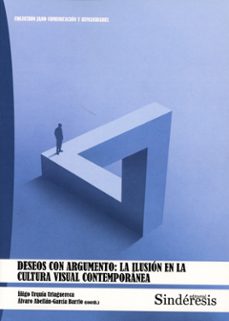 deseos con argumento: la ilusión en al cultura visual contem-iñigo urquia uriaguereca-9788410120570