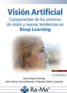 visión artificial. componentes de los sistemas de visión y nuevas tendencias en deep learning-jaime duque domingo-9788410181670
