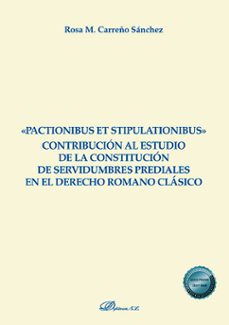pactionibus et stipulationibus contribucion al estudio de la constitucion de servidumbres prediales en el derecho romano clasico (ebook)-rosa m. carreño sánchez-9788410703070