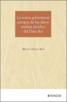 la nueva gobernanza europea de los datos: análisis jurídico del d ata act-miguel ortego ruiz-9788410857070