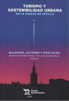 turismo y sostenibilidad urbana en la ciudad de sevilla. balances , actores y prácticas-macarena hernandez ramirez-francisco javier escalera reyes-9788411835770