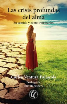las crisis profundas del alma: su sentido y como transitarlas-carles ventura pallarols-9788412067170