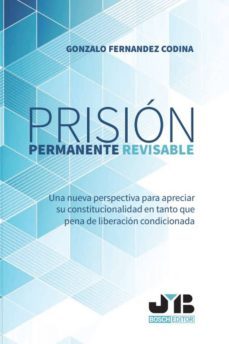 prision permanente revisable. una nueva perspectiva para apreciar su constitucionalidad  en tanto que pena de liberacion condicionada (ebook)-gonzalo fernandez codina-9788412077070