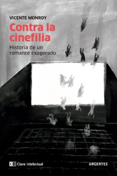 contra la cinefilia: historia de un romance exagerado-vicente monroy-9788412099270