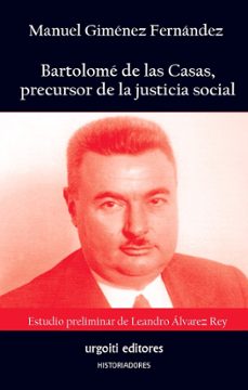bartolome de las casas, precursor de la justicia social-manuel gimenez fernandez-leandro alvarez ley-9788412103670