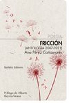friccion: antologia 2007-2021-ana perez cañamares-9788412412970