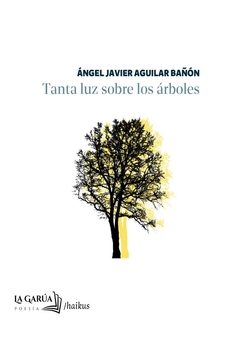 tanta luz sobre los arboles-angel javier aguilar bañon-9788412537970