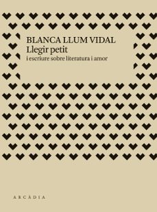 llegir petit. i escriure sobre literatura i amor-blanca llum vidal-9788412667370
